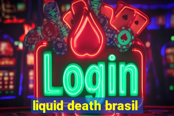 liquid death brasil